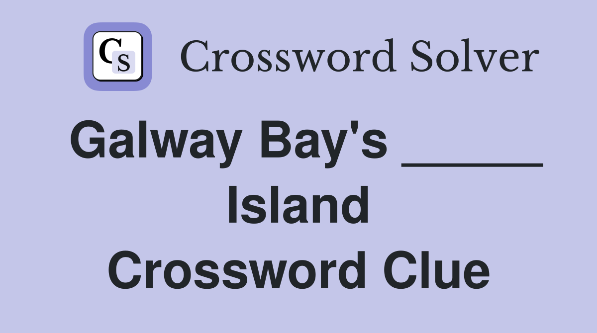 Galway Bay's _____ Island Crossword Clue Answers Crossword Solver